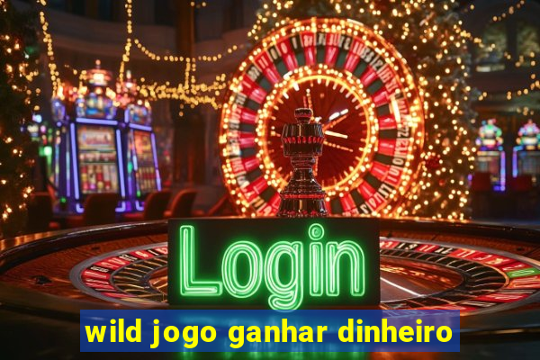 wild jogo ganhar dinheiro